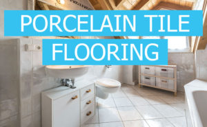 Porcelain Tile Flooring Advantages